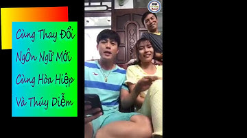 Cùng Thay Đổi Ngôn Ngữ Tiếng Việt Với Hòa Hiệp Và Thúy  Diễm Cực Hài Hước