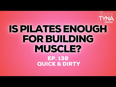 EP. 138: Is Pilates Enough for Building Muscle? | Quick + Dirty