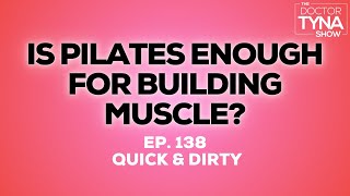 Famous EP. 138: Is Pilates Enough for Building Muscle? | Quick + Dirty Profile