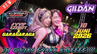 DJ GILDAN 10 JUNI 2026 VVIP EZEBOY X GARAGARAGA - ENAKK KALEEEE!!!