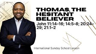 John 11:14–16; 14:5–8; 20:24–29; 21:1–2 | Thomas, the Hesitant Believer