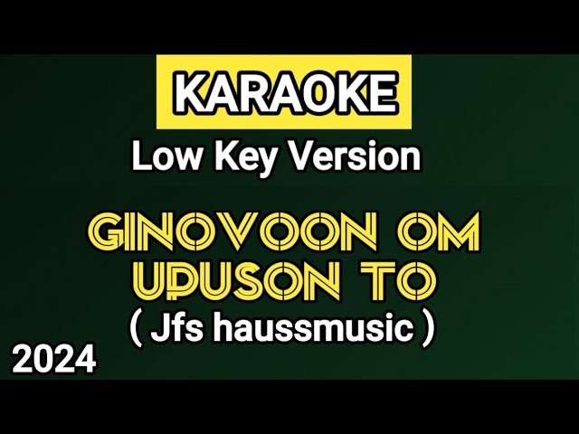 KARAOKE | GINOVOON OM UPUSON TO - Jfs haussmusic | Low Key Version (LLADD) class=