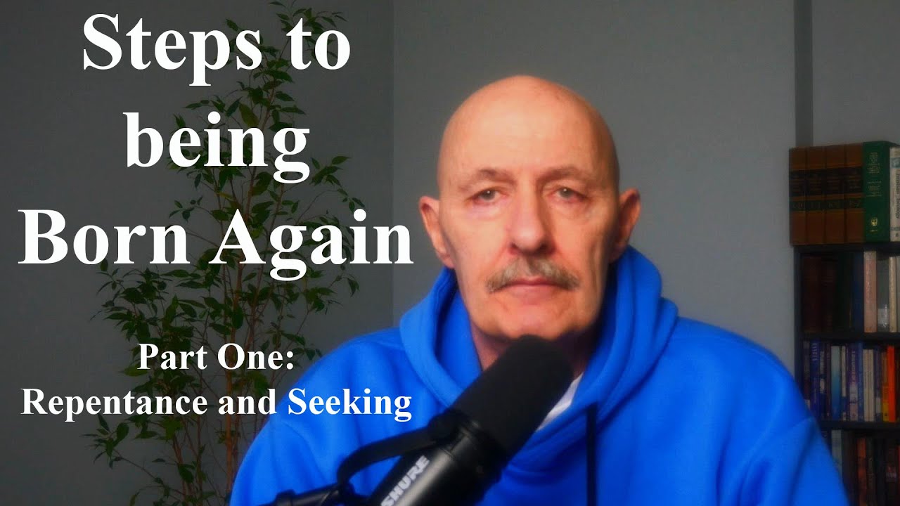 Steps to Born Again: Part One - Repentance and Seeking - YouTube
