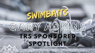 Fishing Swimbaits With TRS Pro Gary Adkins - TRS Sponsored Spotlight