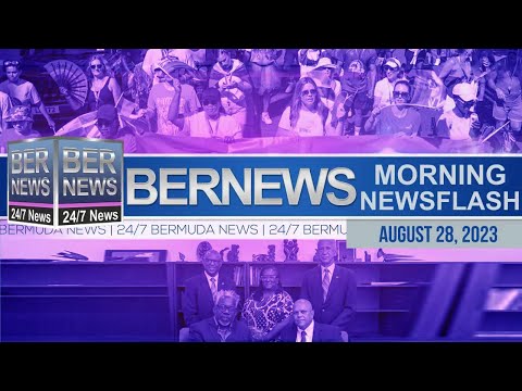 Bermuda Newsflash For Monday, August 28, 2023