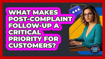 What Makes Post-complaint Follow-up A Critical Priority For Customers? - Customer Support Coach