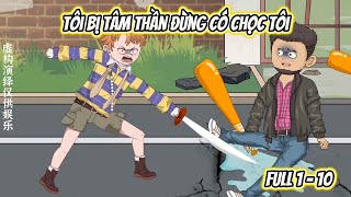Tôi Bị Tâm Thần Đừng Có Chọc Tôi | Full 1 - 10 | NoNoSub