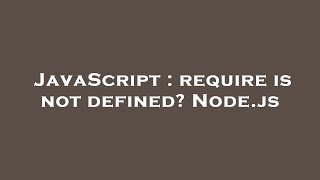 javascript : require is not defined? node.js