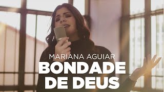 Mariana Aguiar | Bondade de Deus (Cover Isaías Saad)