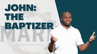 Mark 1B-  John: The Baptizer