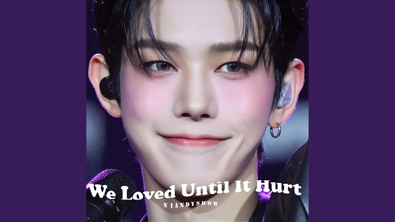 We Loved Until It Hurt