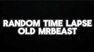 random Times Lapse old MrBeast