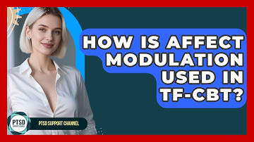 How Is Affect Modulation Used In TF-CBT? - PTSD Support Channel