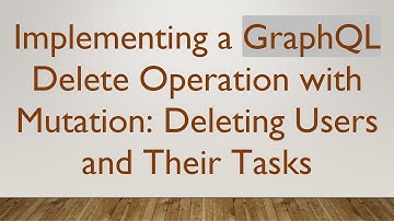 Implementing a GraphQL Delete Operation with Mutation: Deleting Users and Their Tasks