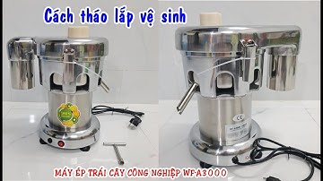 Cách tháo lắp và vệ sinh máy ép trái cây công nghiệp WF-A3000-0931418458
