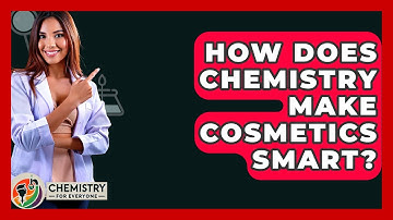 How Does Chemistry Make Cosmetics Smart? - Chemistry For Everyone