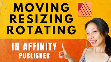 Affinity Publisher - Moving Resizing Rotating - For Beginners