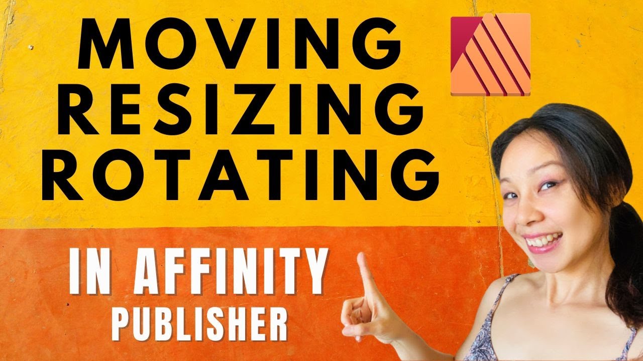 Affinity Publisher - Moving Resizing Rotating - For Beginners - YouTube