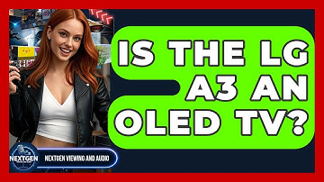 Is The LG A3 An OLED TV? - NextGen Viewing and Audio