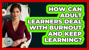 How Can Adult Learners Deal With Burnout And Keep Learning? - Learn As An Adult