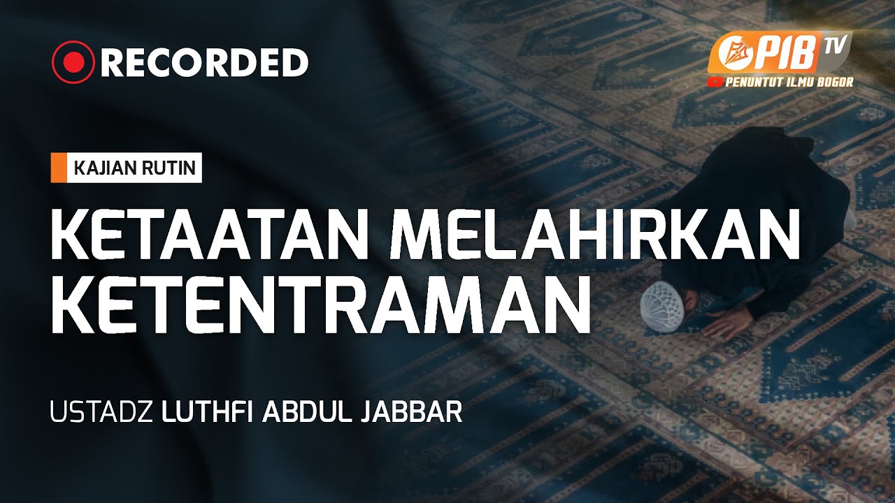 PIB TV | Kajian Kitab | Ketaatan Melahirkan Ketentraman - Ustadz Luthfi Abdul Jabbar