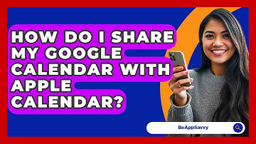 How Do I Share My Google Calendar With Apple Calendar? - Be App Savvy