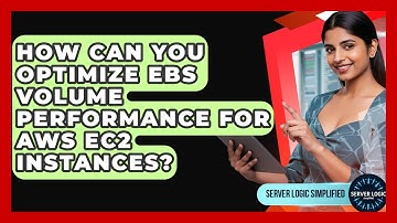 How Can You Optimize EBS Volume Performance For AWS EC2 Instances? - Server Logic Simplified