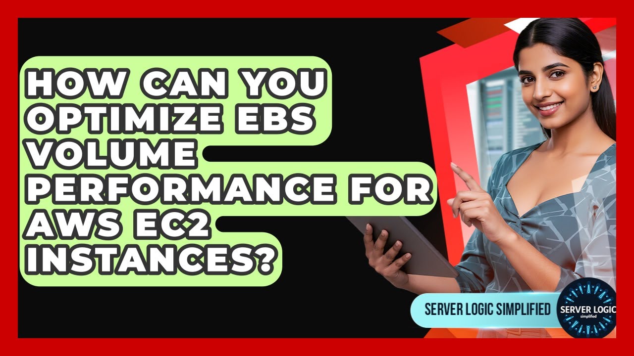 How Can You Optimize EBS Volume Performance For AWS EC2 Instances? - Server Logic Simplified