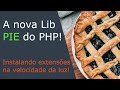 CONHEÇA A PIE E PARE DE INSTALAR EXTENSÃO PHP NA MÃO!