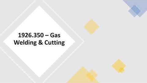 OSHA 1926.350 – Gas Welding & Cutting