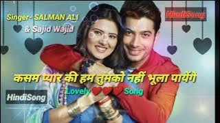 Kasam song #HindiSong |Latest song Singer -Salman ali & Sajid wajid | 2022 #SalmanAli #Sajidwajid