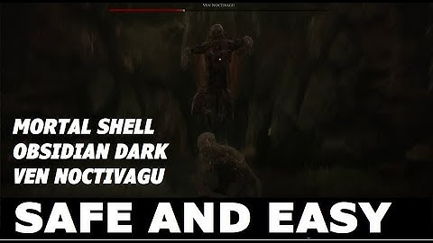 Mortal Shell - EASY and SAFE Way to beat VEN NOCTIVAGU in Obsidian Dark Form! (No Shell)