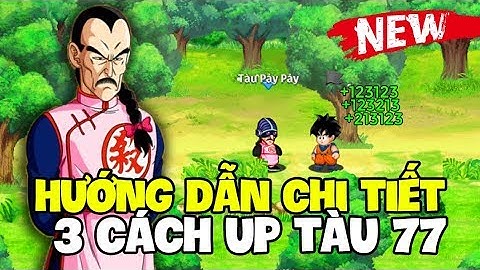Ngọc Rồng Online - 3 Thủ Thuật Up Tàu 77 Đơn Giản Chưa Bị Fix !