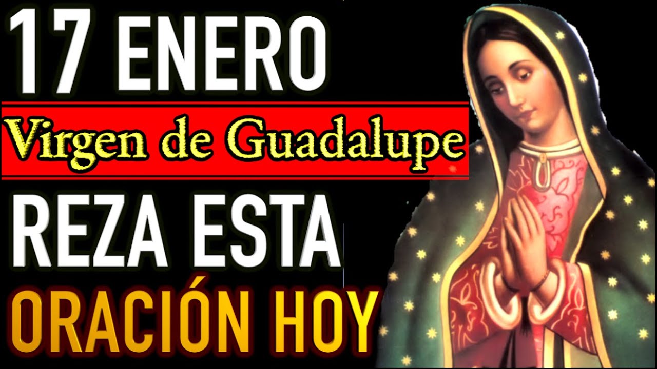 Oración a la Virgen de Guadalupe Hoy Sábado 17 Enero 2026