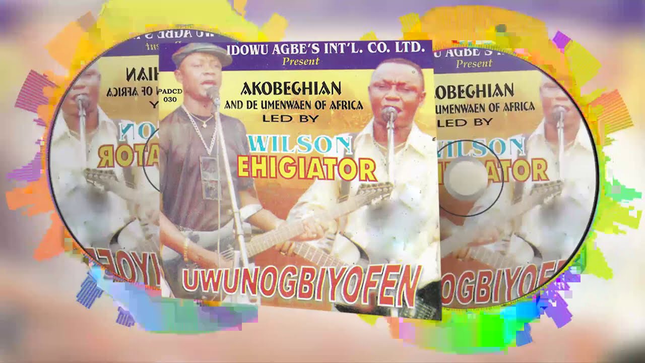 WILSON EHIGIATOR AKOBEGHIAN   UWUNOGHIYOFEN FULL ALBUM   LATEST BENIN MUSIC