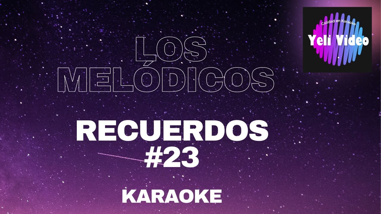 LOS MELÓDICOS - RECUERDOS #23  (KARAOKE)