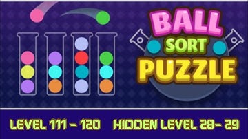 Ball Sort- Color Puzzle Game Level 111- 120| Hidden Level 28 - 29