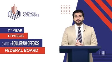PGC Lectures-Inter Part 1-Fedreal Board-Physics-Chapter 2-Equilibrium of Force
