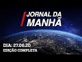 Jornal da Manhã - 27/06/20