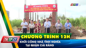 Khởi công nhà tình nghĩa tại quận Cái Răng | Cần Thơ TV