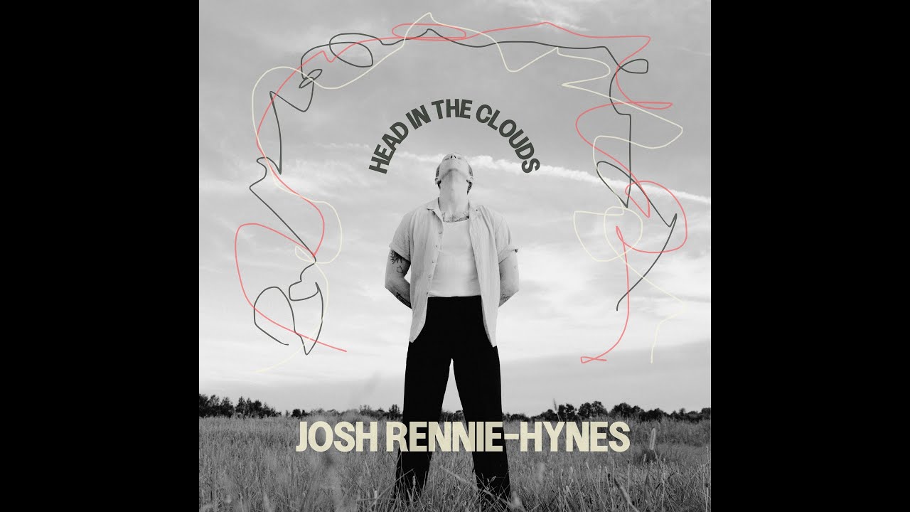 Watch Josh Rennie-Hynes - Head in the clouds (lyric video) on YouTube Watch Josh Rennie-Hynes - Head in the clouds (lyric video) on YouTube