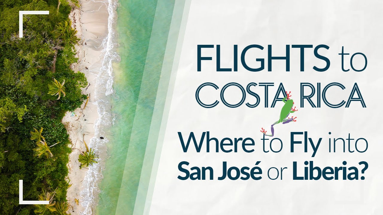 Flights To Costa Rica: Do I Need Flights To San Jose Or  Flights To Liberia?