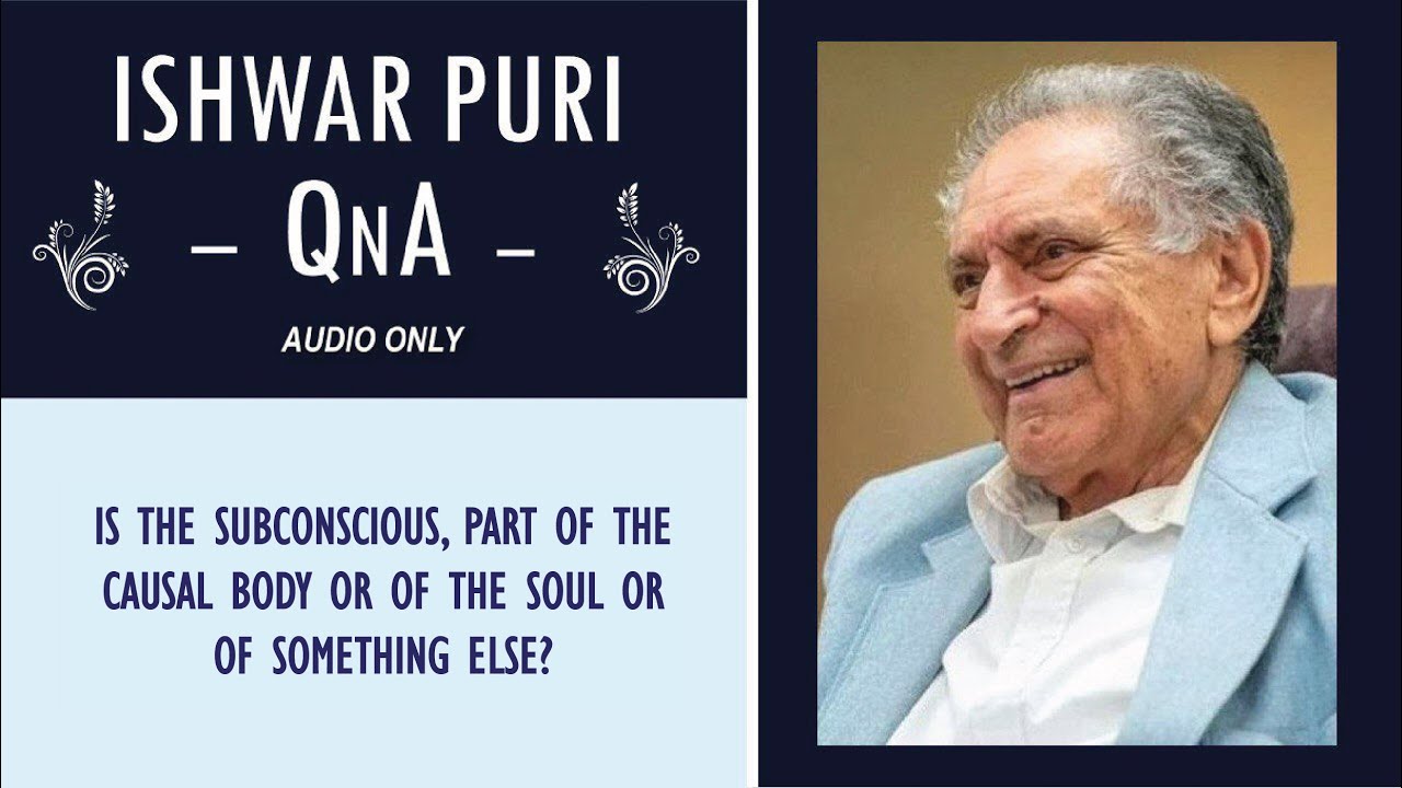 Is the subconscious, part of the causal body or of the soul or of something else? | Ishwar Puri QnA