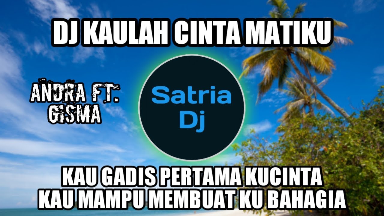 DJ KAULAH CINTA MATIKU | KAU GADIS PERTAMA KUCINTA ANDRA FEAT GISMA REMIX FULLBASS TERBARU 2023