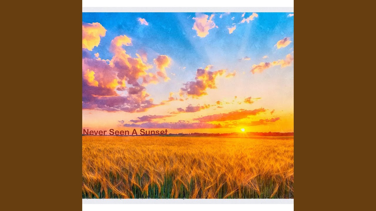 Watch Never Seen A Sunset on YouTube Watch Never Seen A Sunset on YouTube