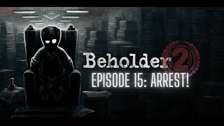 Beholder 2 Episode 15: Arrest!
