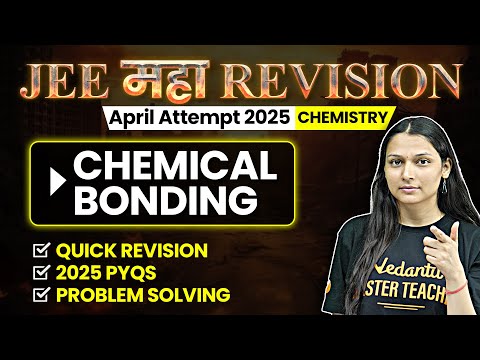 Chemical Bonding - Theory, Questions, PYQs | JEE 2025 April Attempt | JEE Maha Revision