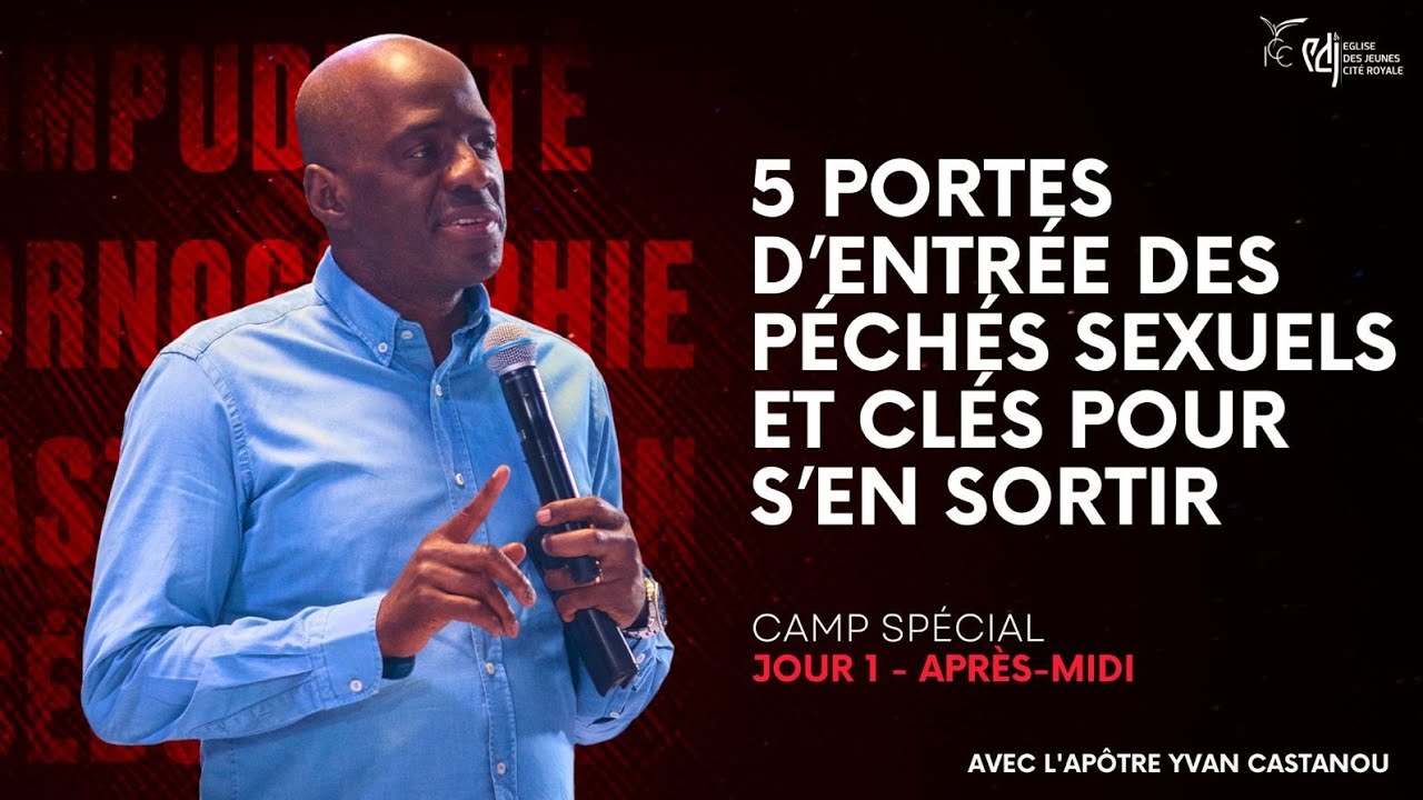 JOUR 1 - LES PÉCHÉS SEXUELS : POURQUOI ET COMMENT EN SORTIR ! - CAMP SPÉCIAL - Apôtre Yvan CASTANOU