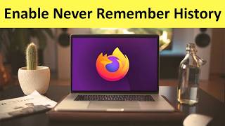 How to Enable Never Remember History in Firefox