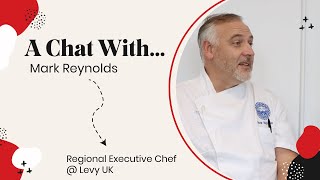 Interview with Mark Reynolds | Regional Executive Chef @ Levy UK